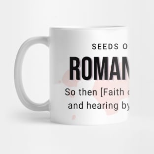 So then [Faith comes by hearing]  and hearing by the word of God. (Roman's 10:17) Mug